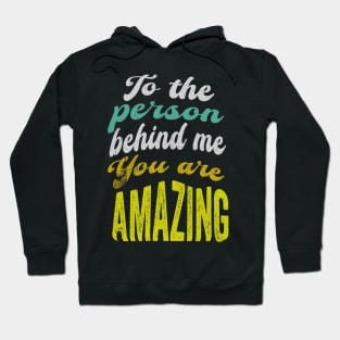 To the person behind me You are Amazing Hoodie